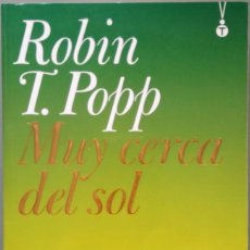 Libros de segunda mano: ROBIN T. POPP - MUY CERCA DEL SOL - 1º EDICIÓN OCTUBRE 2006 - TALISMÁN - TAMAÑO BOLSILLO