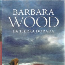 Libros de segunda mano: BARBARA WOOD-LA TIERRA DORADA.GRIJALBO.2010.