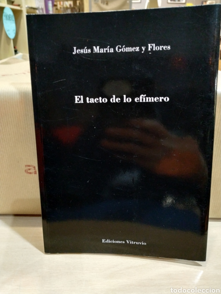 Libros de segunda mano: El tacto de lo ef&iacute;mero. Jesus Maria Gomez y Flores.