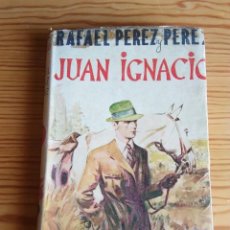 Libros de segunda mano: JUAN IGNACIO. RAFAEL PÉREZ Y PÉREZ. PRIMERA EDICIÓN 1940