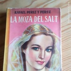 Libros de segunda mano: LA MOZA DE SALT. RAFAEL PÉREZ Y PÉREZ. PRIMERA EDICIÓN 1955