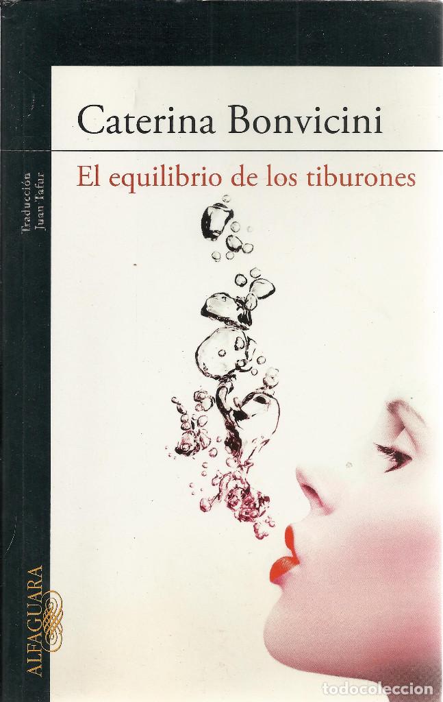 Libros de segunda mano: Caterina Bonvicini-El Equilibrio de los Tiburones.Alfaguara.2009.
