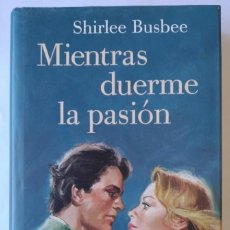 Libros de segunda mano: MIENTRAS DUERME LA PASIÓN DE SHIRLEE BUSBEE. Lote 330605288