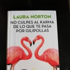 Libros de segunda mano: NO CULPES AL KARMA DE LO QUE TE PASA POR GILIPOLLAS DE LAURA NORTON