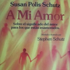 Libros de segunda mano: A MI AMOR SUSAN POLIS SCHUTZ ILUSTRADOR STEPHEN SCHUTZ VERGARA ARGENTINA 1998 ROMANTICA POESIA. Lote 330154923