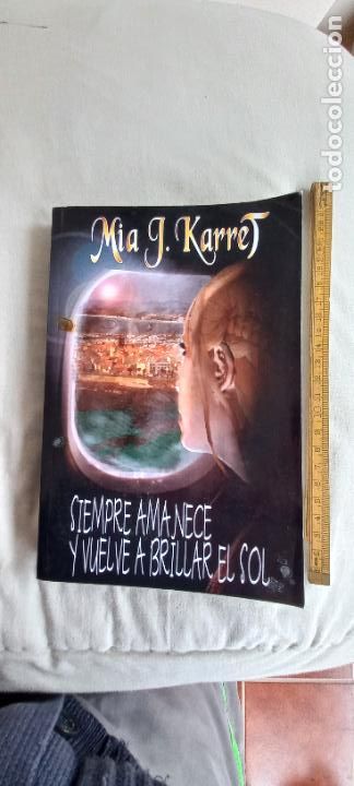 Libri di seconda mano: MIA J. KARRET. SIEMPRE AMANECE Y VUELVE A BRILLAR EL SOL: M&Aacute;S FUERTES QUE SU DESTINO. 2018. 1&ordf; EDIC