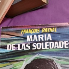 Libros de segunda mano: MARÍA DE LAS SOLEDADES ,POR FRANCOIS RAYNAL. Lote 376310794