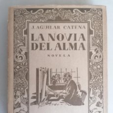 Libros de segunda mano: LA NOVIA DEL ALMA II POR J. AGUILAR CATENA, EDITORIAL PUEYO 1935. Lote 377558279