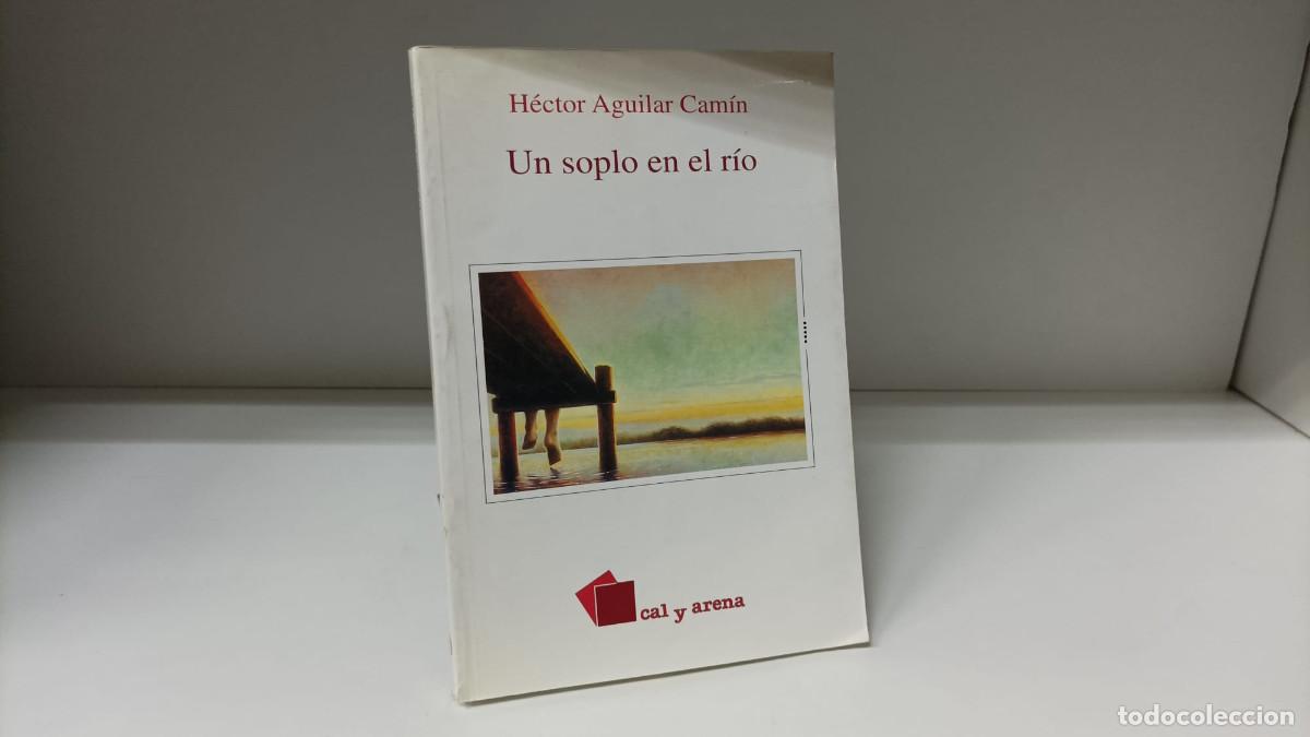 Libri di seconda mano: Un soplo en el r&iacute;o H&eacute;ctor Aguilar Cam&iacute;n Cal y Arena 1997 1&ordf; edici&oacute;n