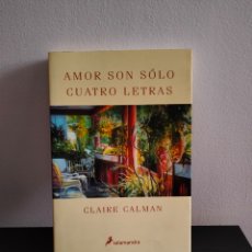 Libros de segunda mano: CLAIRE CALMAN - AMOR SON SÓLO CUATRO LETRAS - SALAMANDRA 2004