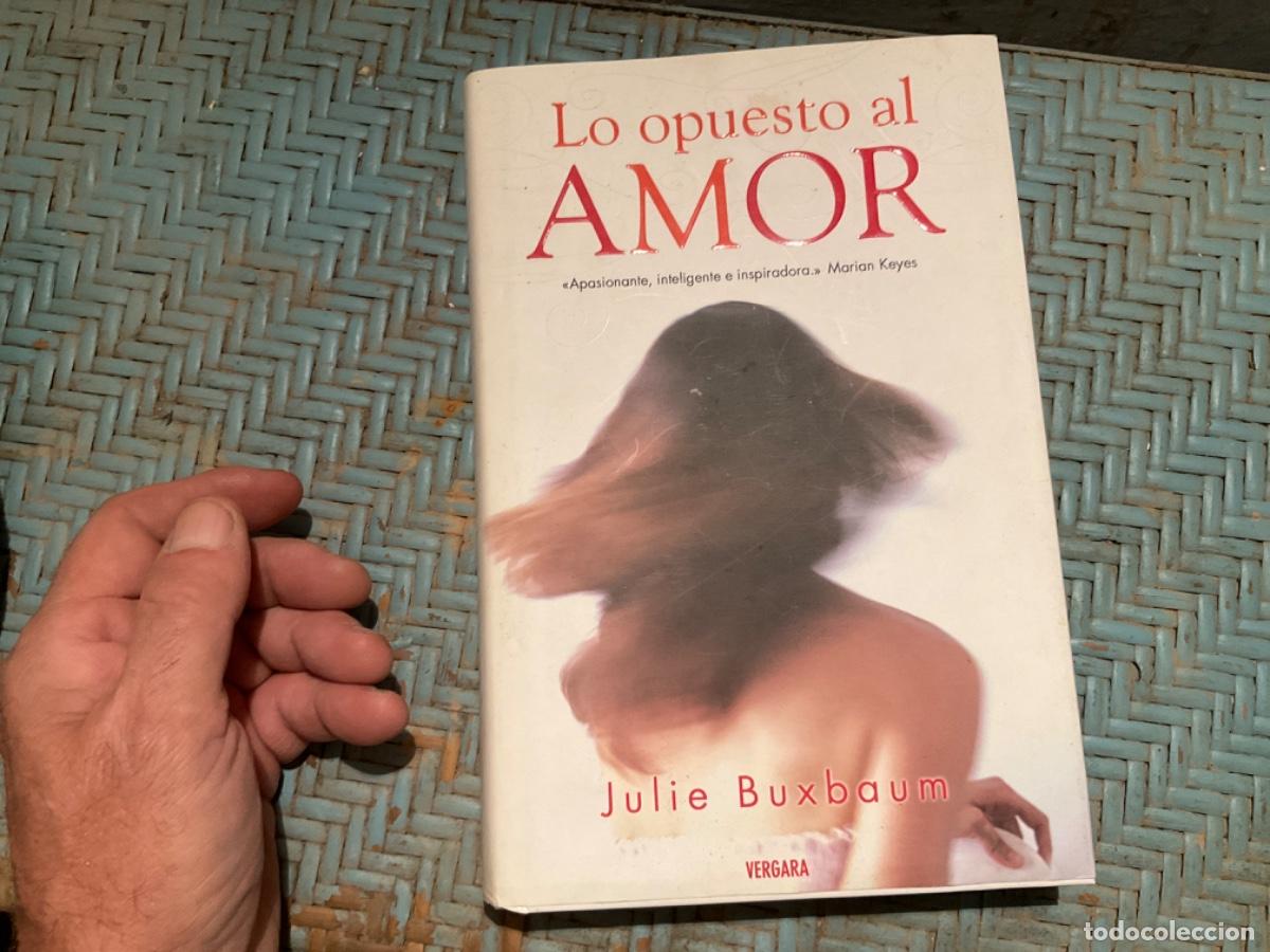 Libros de segunda mano: Lo opuesto al amor.- Buxbaum, Julie Vergara tapa dura