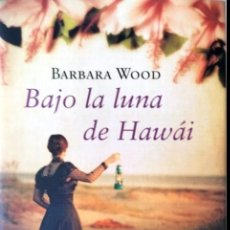 Libros de segunda mano: BARBARA WOOD-BAJO LA LUNA DE HAWAI.CIRCULO DE LECTORES.2016.