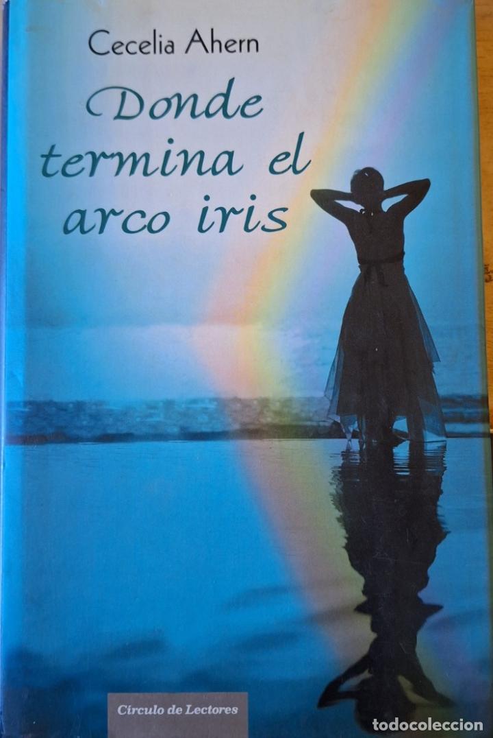 Libros de segunda mano: DONDE TERMINA EL ARCO IRIS. - AHERN, Cecelia. - Foto 1