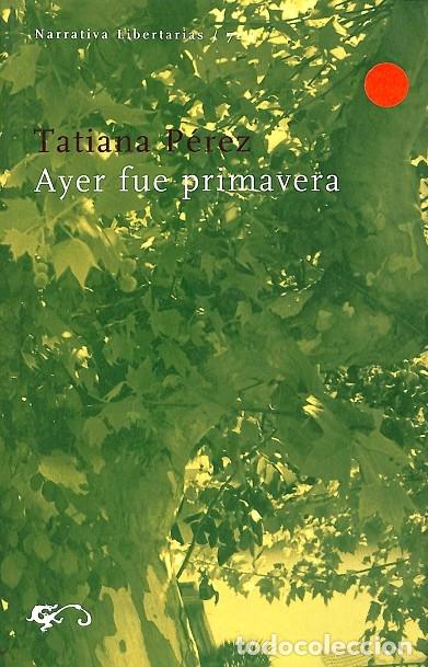 Gebrauchte B&uuml;cher: AYER FUE PRIMAVERA - P&Eacute;REZ SACRIST&Aacute;N, TATIANA - EDICIONES LIBERTARIAS - NARRATIVA 71 - 1999
