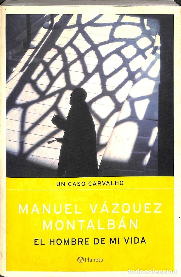 Second hand books: EL HOMBRE DE MI VIDA - V&Aacute;ZQUEZ MONTALB&Aacute;N, MANUEL - Planeta - 2006 - Carvalho
