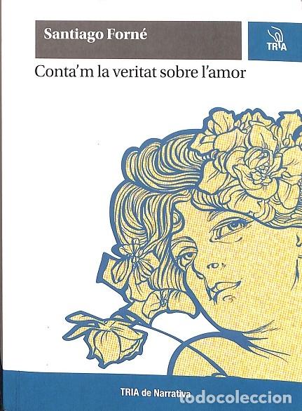 Gebrauchte B&uuml;cher: CONTA`M LA VERITAT SOBRE L`AMOR - SANTIAGO FORNE - TRIA NARRATIVA - 2010