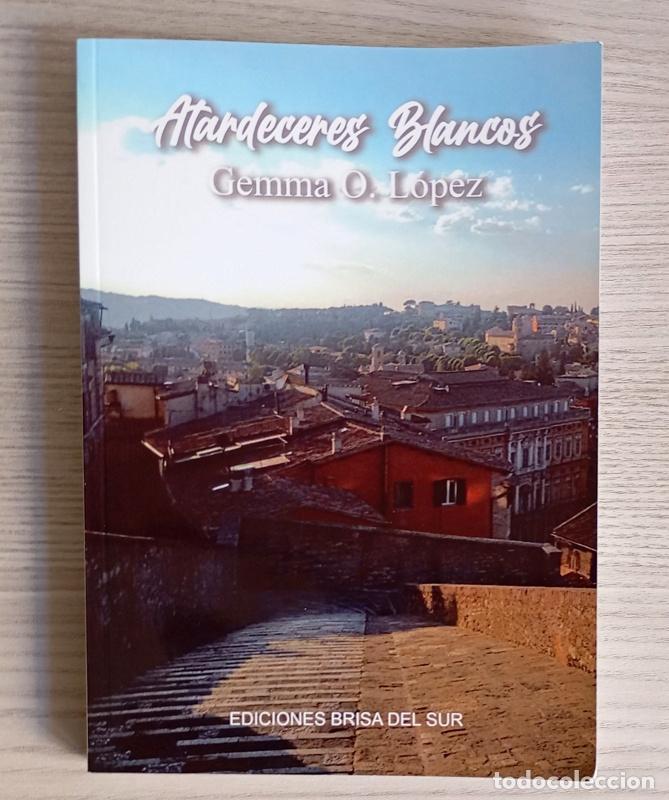 Libros de segunda mano: ATARDECERES BLANCOS - GEMMA O. LOPEZ - EDICIONES BRISAS DEL SUR. 2022