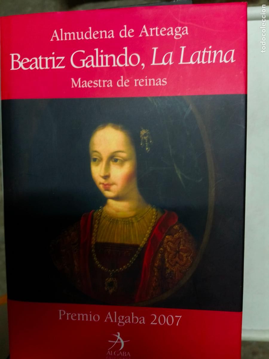 Libros de segunda mano: BEATRIZ GALINDO, LA LATINA - Maestra de reinas - Almudena de Arteaga