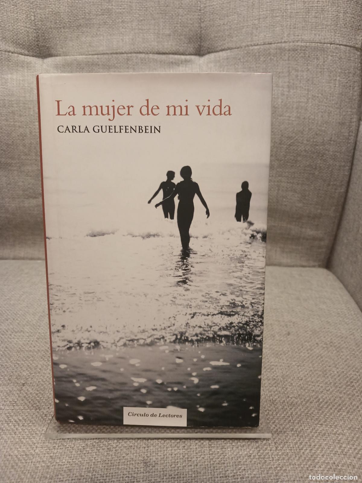 Libri di seconda mano: La Mujer de mi vida Carla Guelfenbein - Carla Guelfenbein