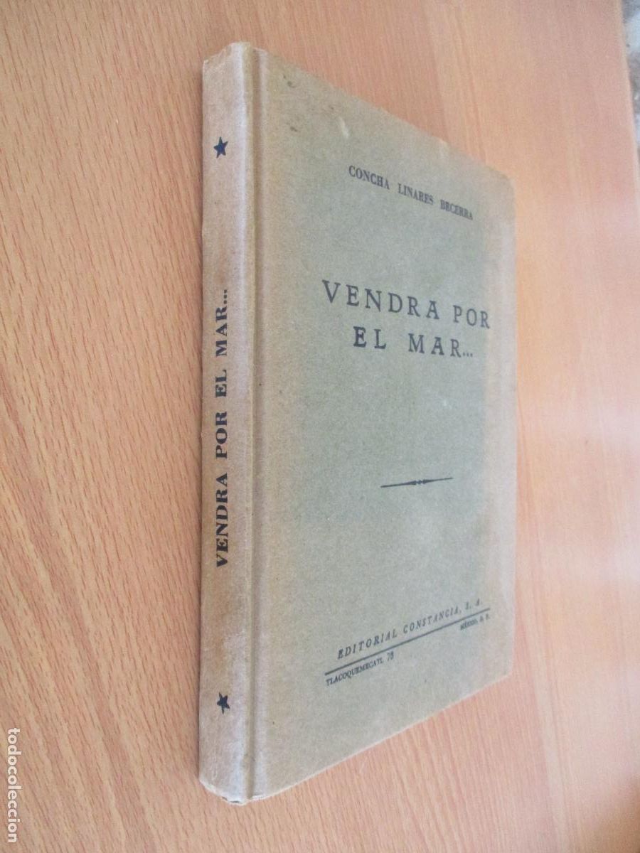 Libros de segunda mano: CONCHA LINARES BECERRA- VENDRA POR EL MAR...EDT: CONSTANCIA-1957- MEXICO D.F.-