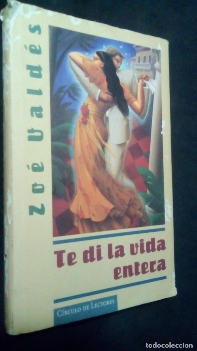 Libros de segunda mano: Te di la vida entera por Zoe Vald&eacute;s de C&iacute;rculo de lectores en Barcelona 1998