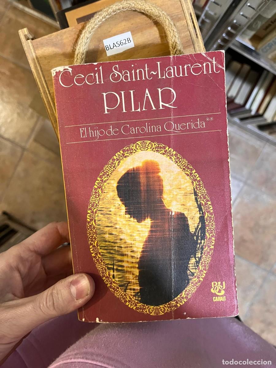 Libros de segunda mano: BLAS62B Cecil Saint~Laurent PILAR El hijode Carolina Querida