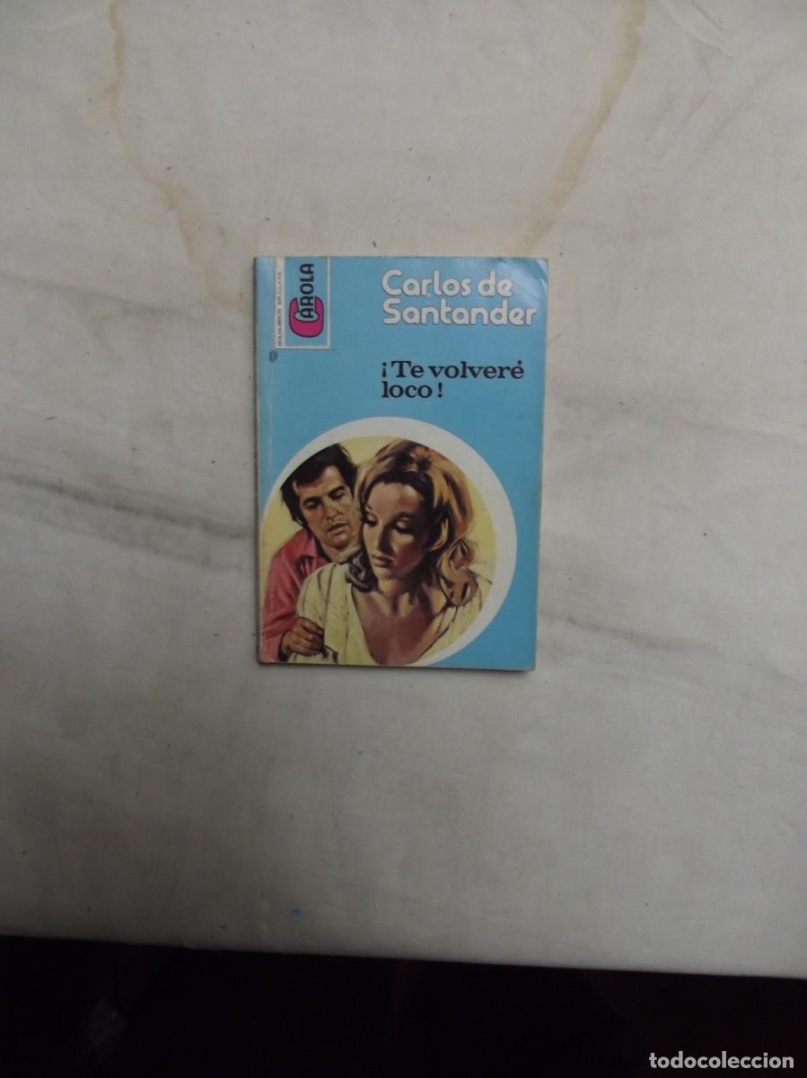Libros de segunda mano: NOVELA ROMATICA - &iexcl; TE VOLVERE LOCO ! DE CARLOS DE SANTANDER