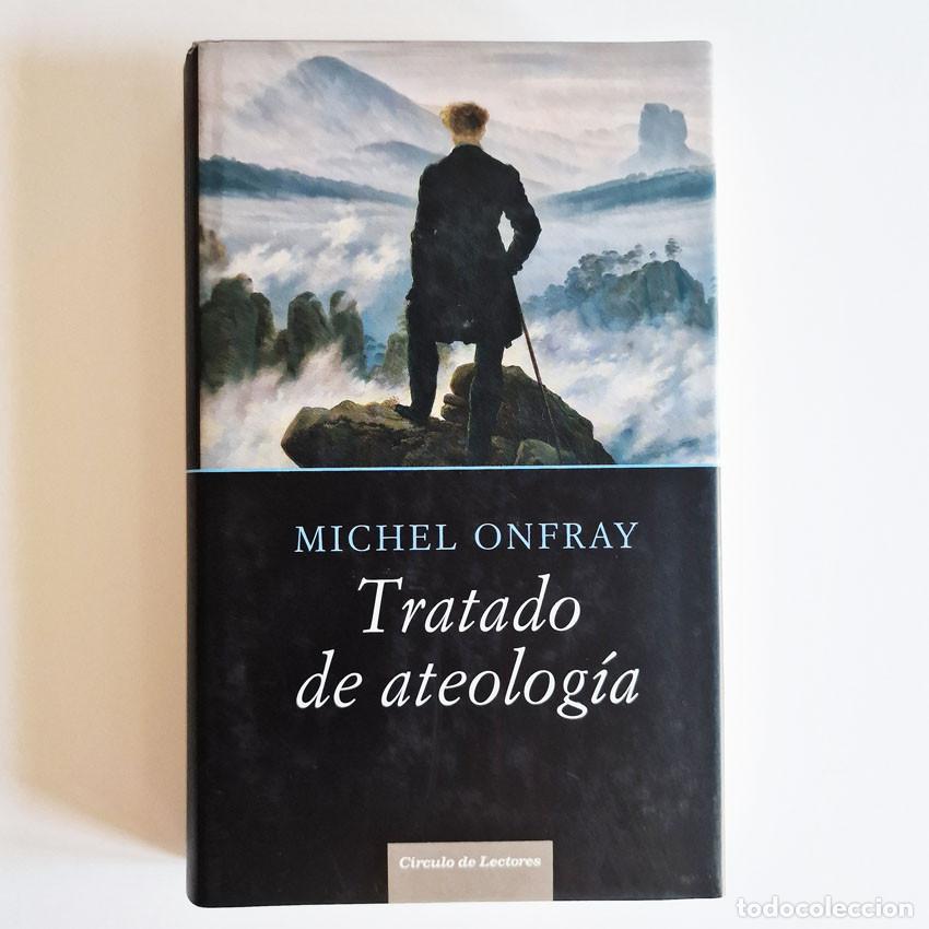 Libros de segunda mano: TRATADO DE ATEOLOG&Iacute;A Michel Onfray C&Iacute;RCULO DE LECTORES 2006 Tapa Dura Sobrecubierta FILOSOF&Iacute;A Ensayo