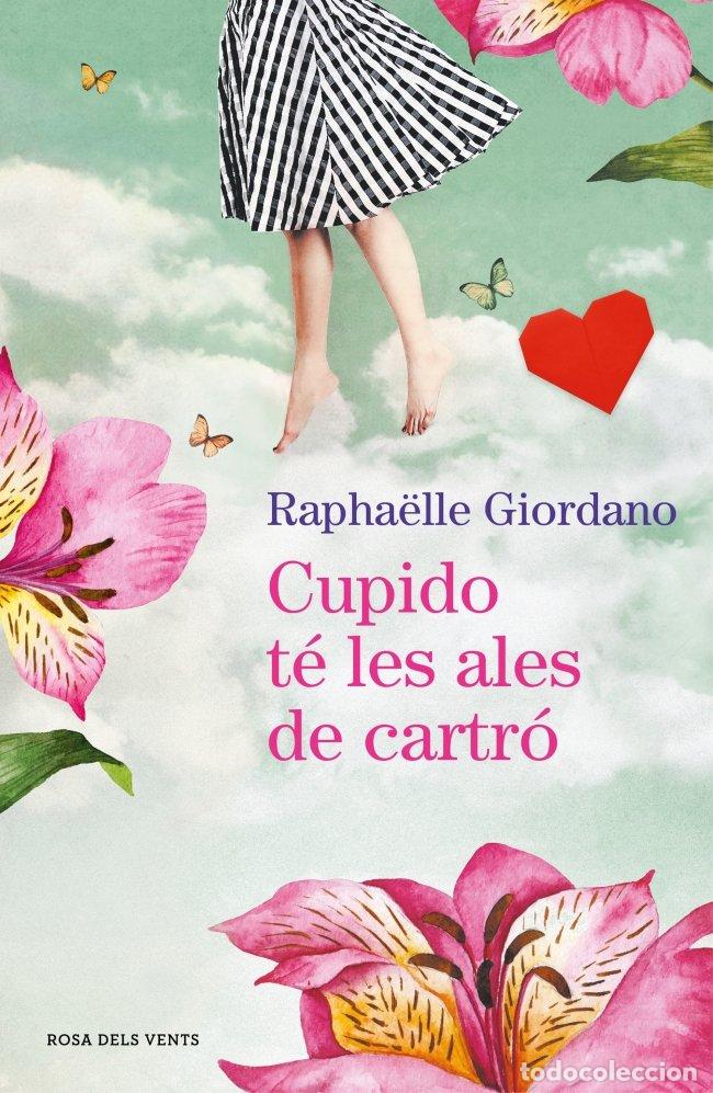 Libros de segunda mano: Cupido T&eacute; les Ales de Cartr&oacute; - Rapha&euml;lle Giordano - Rosa dels Vents - Narrativa