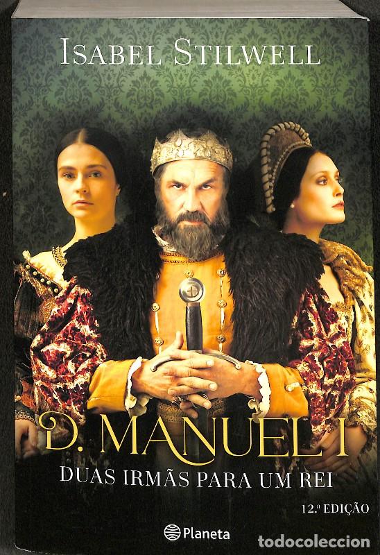 Libros de segunda mano: D. Manuel I - Duas Irm&atilde;s para Um Rei - Isabel Stilwell - Editorial Planeta