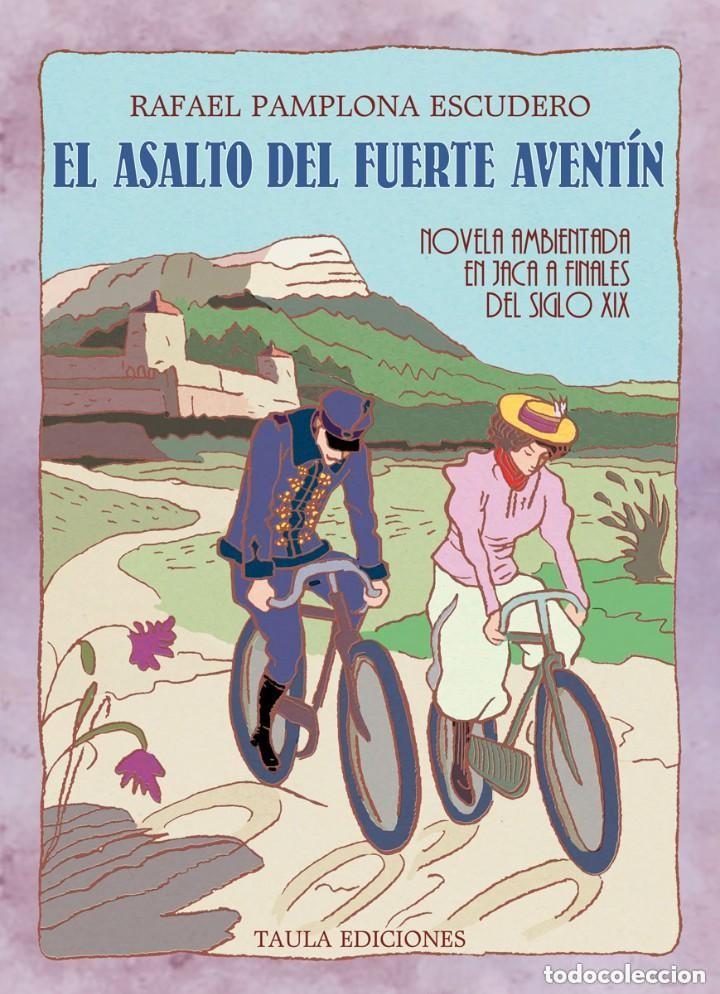 Libros de segunda mano: EL ASALTO DEL FUERTE AVENT&Iacute;N. RAFAEL PAMPLONA ESCUDERO. AMBIENTADA EN JACA, SIGLO XIX. TAULA, 2021 +