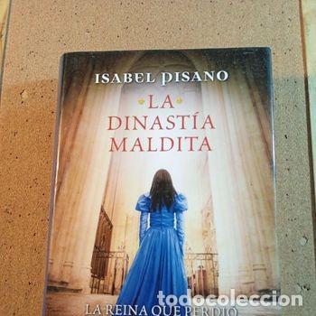 Libros de segunda mano: DINASTIA MALDITA LA REINA QUE PERDIO EL TRONO POR AMOR DE ISABEL PISANO