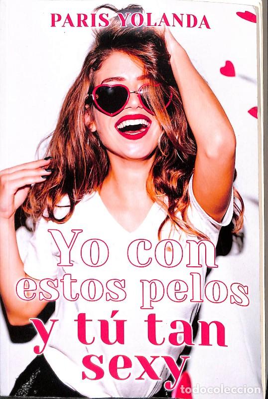 Libros de segunda mano: Yo con Estos Pelos y t&uacute; Tan Sexy - Paris Yolanda - Editorial Planeta - Zafiro