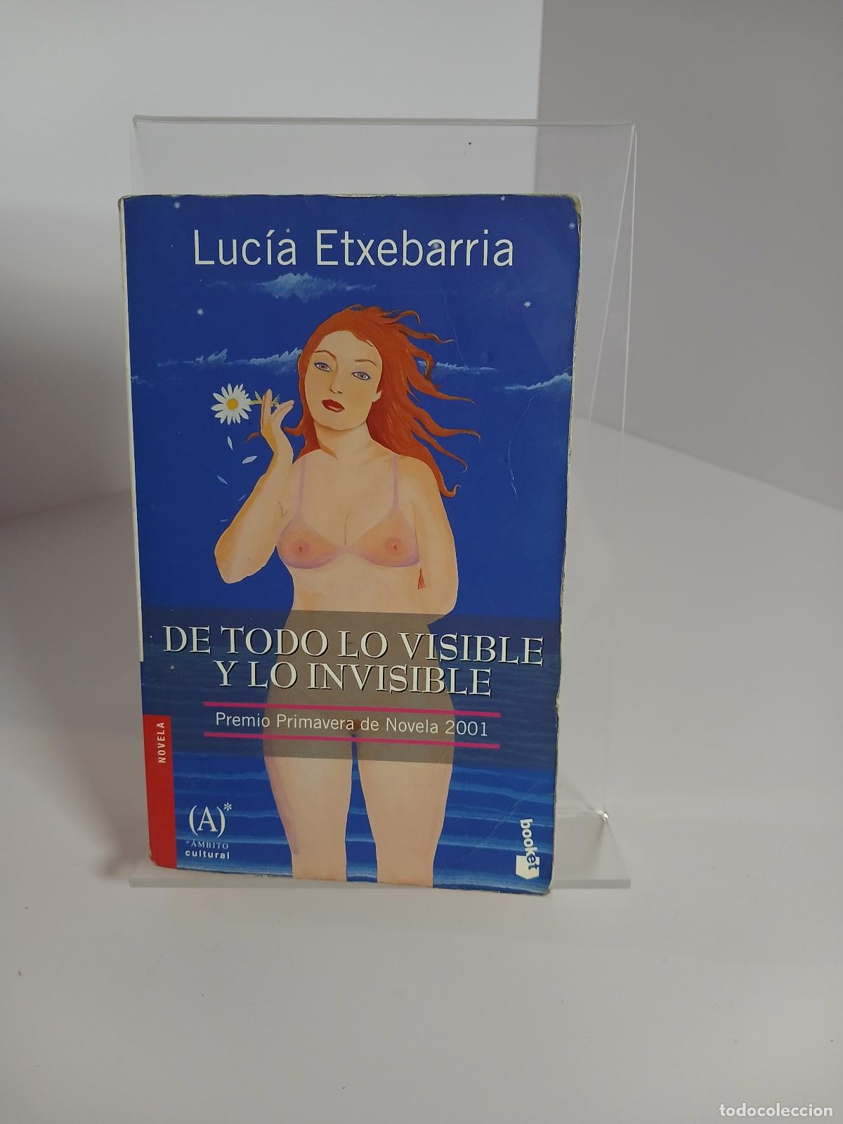 Libri di seconda mano: De todo lo visible y lo invisible una novela sobre el amor y otras mentiras - Luc&iacute;a Etxebarr&iacute;a