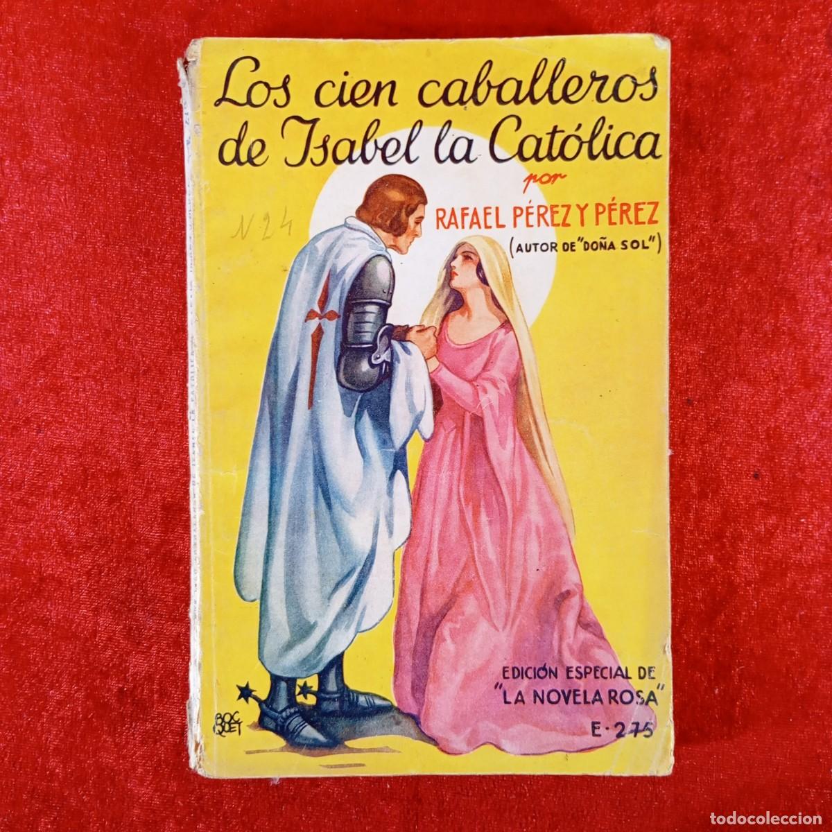 Libros de segunda mano: LOS CIEN CABALLEROS DE ISABEL LA CAT&Oacute;LICA - RAFAEL P&Eacute;REZ Y P&Eacute;REZ - LA NOVELA ROSA / 1200