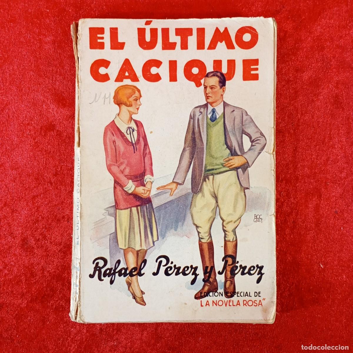 Libros de segunda mano: EL &Uacute;LTIMO CACIQUE - RAFAEL P&Eacute;REZ Y P&Eacute;REZ - LA NOVELA ROSA / 1205