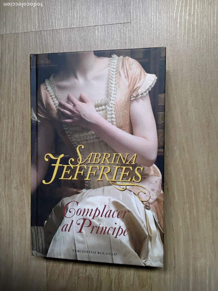 Libros de segunda mano: COMPLACER AL PR&Iacute;NCIPE. SABRINA JEFFRIES. TERCIOPELO BOLSILLO. TAPA DURA. IOLANDA RABASCALL. 2010