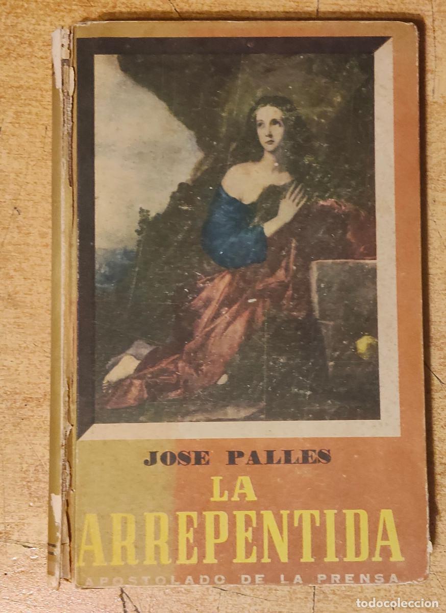 Libros de segunda mano: arrepentida, - autor Jos&eacute; Pall&aacute;s y Llord&eacute;s - Jose Palles - a&ntilde;o 1949 - Editorial Apostolado de la p