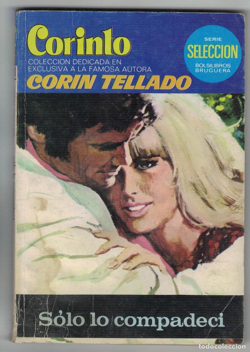 Libros de segunda mano: Cor&iacute;n Tellado &ndash; S&oacute;lo lo compadec&iacute; &ndash; Colecci&oacute;n Corinto &ndash; Serie Selecci&oacute;n Bruguera