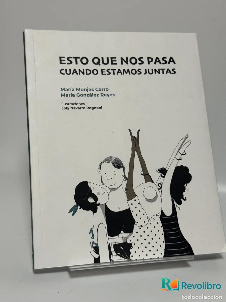 Libros de segunda mano: Esto que nos pasa cuando estamos juntas - Mar&iacute;a Monjas Carro, Mar&iacute;a Gonz&aacute;lez Reyes