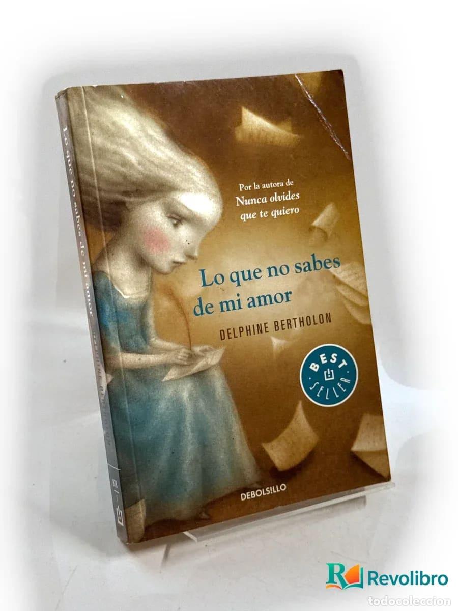 Libros de segunda mano: Lo que no sabes de mi amor - Delphine Bertholon