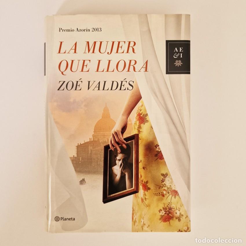 Libros de segunda mano: LIBRO LA MUJER QUE LLORA - ZOE VALDES - PLANETA 1&ordf; Edici&oacute;n 2013 PREMIO AZORIN (Guarda rota)