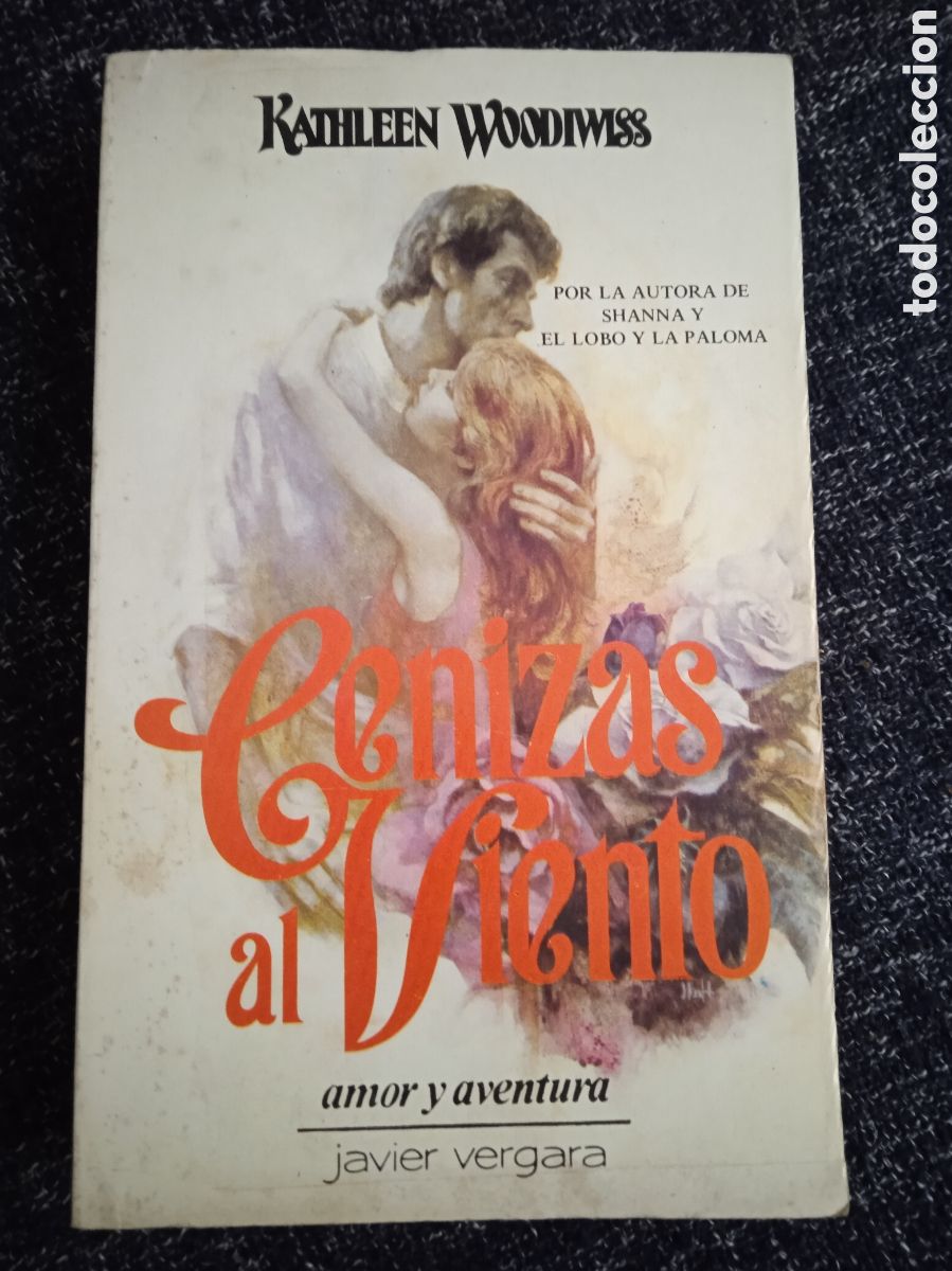 Libros de segunda mano: CENIZAS AL VIENTO / KATHLEEN WOODIWISS -COLECCION AMOR Y AVENTURA -ED. JAVIER VERGARA