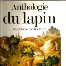 Libros de segunda mano: ANTHOLOGIE DU LAPIN - JEAN-JACQUES BROCHER (ANTOLOGIA DEL CONEJO. BELLISIMO LIBRO ) 
