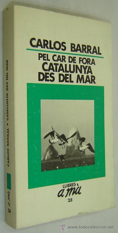 Libros de segunda mano: PEL CAR DE FORA-CATALUNYA DES DEL MAR-Carlos barral-Llibres a m&agrave;-Edicions Destino i 62 - any 1985