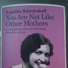 Libros de segunda mano: YOU ARE NOT LIKE OTHER MOTHERS. BY ANGELIKA SCHROBSDORFF