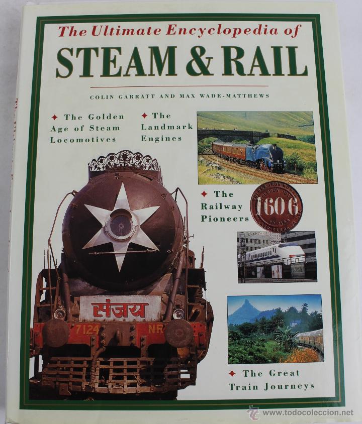 Libri di seconda mano: L-2847. THE ULTIMATE ENCYCLOPEDIA OF STEAM & RAIL. COLIN GARRATT AND MAX WADE-MATTEWS. 1999.INGLES.