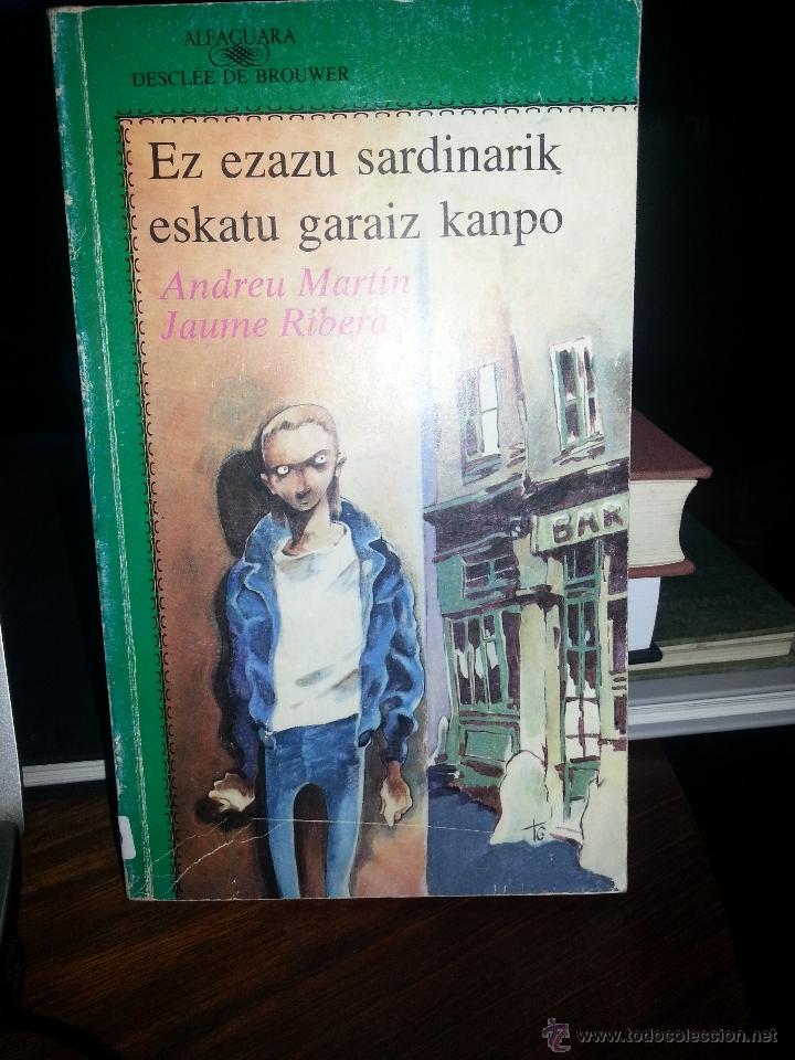 Libros de segunda mano: LIBRO N&ordm; 739 EZ EZAZU SARDINARIK ESKATU GARAIZ KANPO ANDREU MARTIN JAUME RIBERA