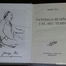 Libros de segunda mano: JOSEP PLA. SANTIAGO RUSIÑOL I EL SEU TEMPS. EDITORIAL SELECTA. 2ª EDICIÓ. 1955 BS