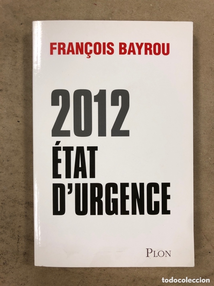Second hand books: 2012 &Eacute;TAT D&rsquo;URGENCE. FRAN&Ccedil;OIS BAYRU. ED. PLON 2011. EN FRANC&Eacute;S. 158 P&Aacute;GINAS.